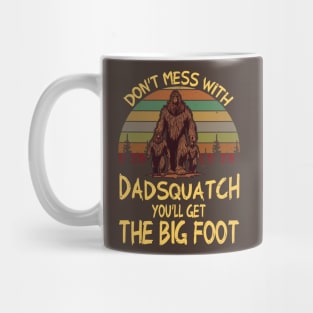 Men Don't mess with Dadsquatch You’ll Get the Big Foot Funny Bigfoot Mug